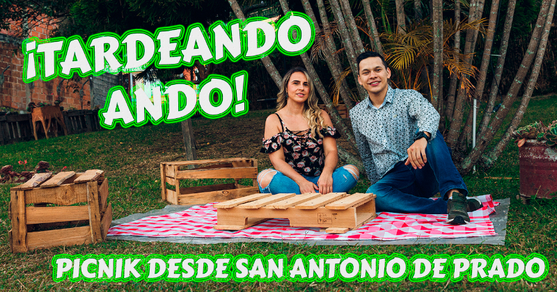 ¡Tardeando ando! en San Antonio de Prado